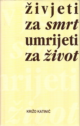 Živjeti za smrt, umrijeti za život? : o smrti i smrtnosti u svjetlu filozofije egzistencije Karla Jaspersa i logoterapije Viktora E. Frankla