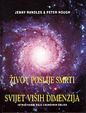 Život poslije smrti i svijet viših dimenzija : istraživanje raja i duhovnih oblika
