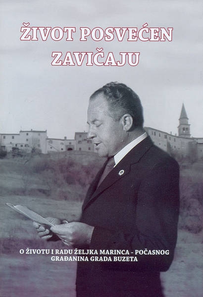 Život posvećen zavičaju : o životu i radu Željka Marinca počasnog građanina grada Buzeta  + 1 audio video DVD