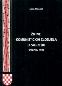 Žrtve komunističkih zlodjela u Zagrebu, svibanj 1945. : i sljemenskim stratištima, bolnica Brestovac i Gračani 