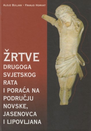 Žrtve Drugoga svjetskog rata i poraća na području bivše općine Novska : Grad Novska i općine Jasenovac i Lipovljani